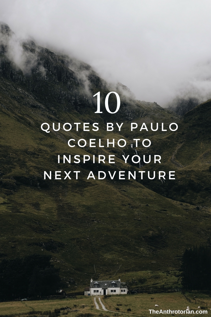 10 Quotes By Paulo Coelho To Inspire Your Next Adventure — The Anthrotorian