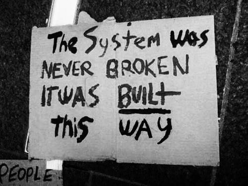 Image result for the system is not broken it was built this way
