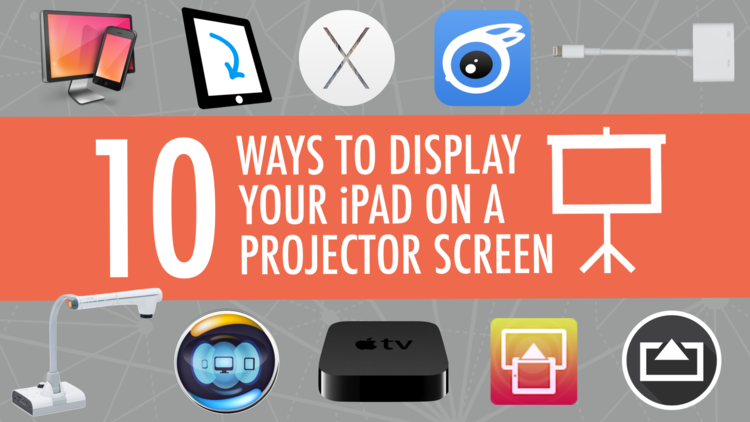 10 Ways to Display Your iPad on a Projector Screen