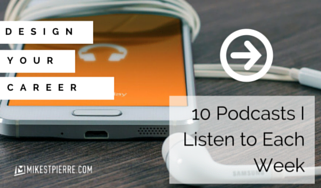 10 Podcasts I Listen to Each Week