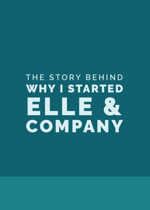 The Story Behind Why I Started Elle & Company