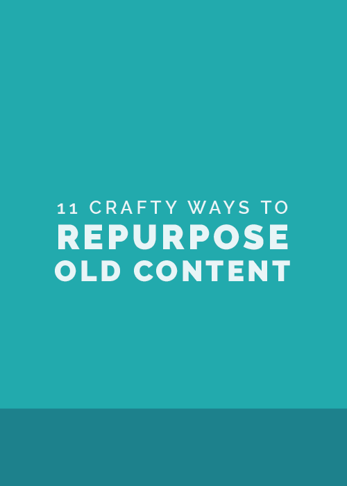 11 Crafty Ways to Repurpose Old Content 