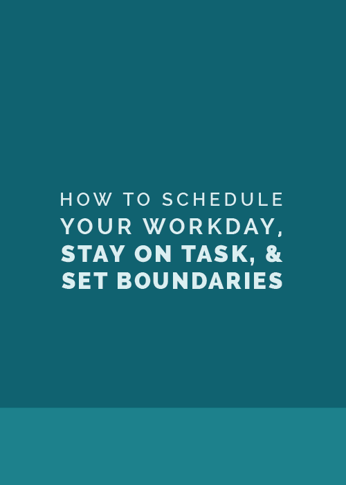 How to Schedule Your Workday, Stay on Task, and Set Boundaries