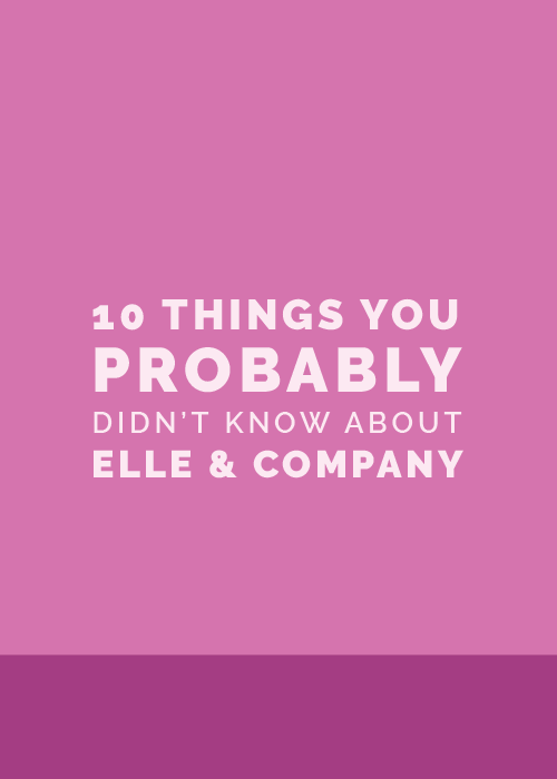 10 Things You Probably Didn't Know About Elle & Company