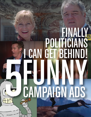 Finally Politicians I Can Get Behind! 5 Funny Campaign Ads —  