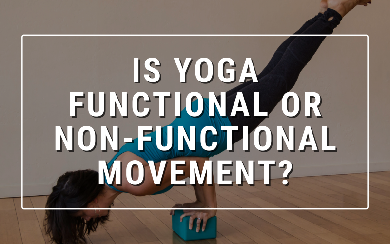 Is Yoga Functional or Non-Functional Movement? — Jenni Rawlings Yoga &  Movement Blog