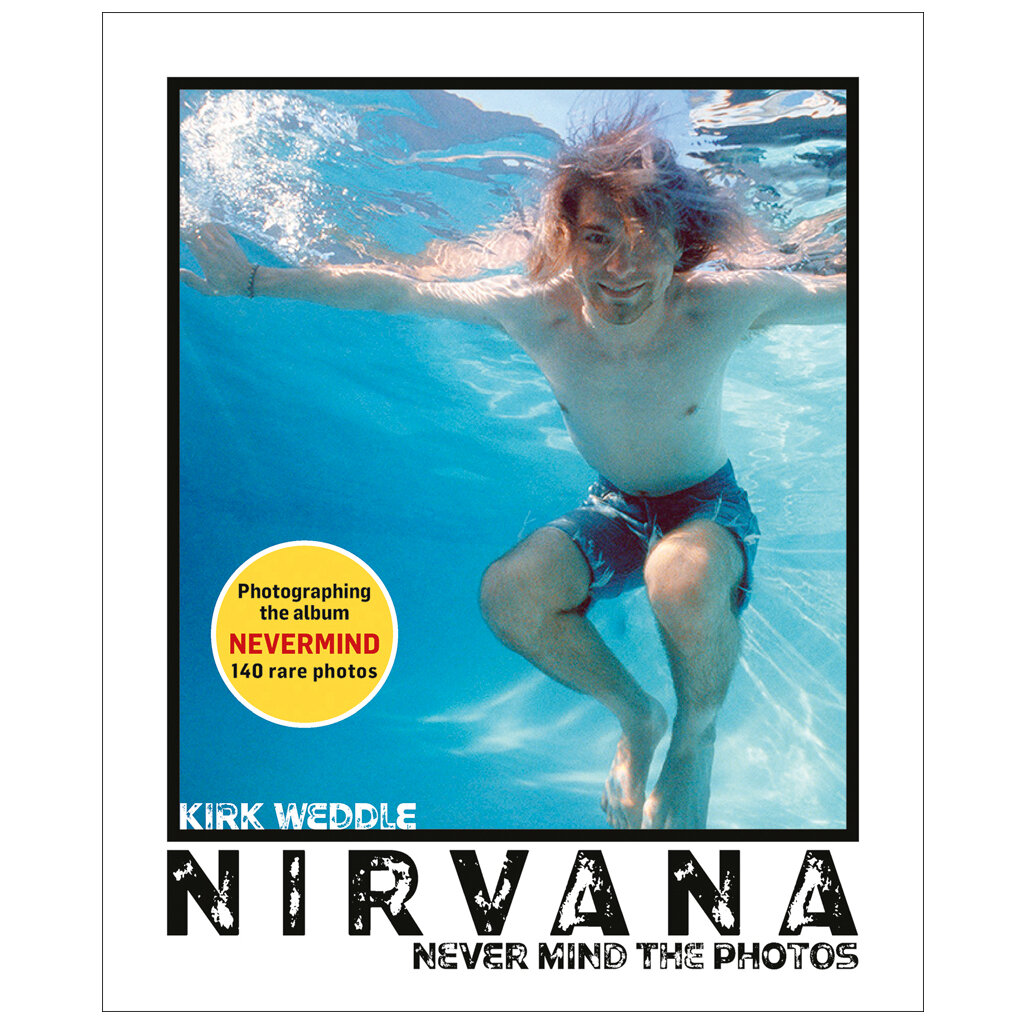 Nirvana: Never Mind the Photos by Kirk Weddle - Signed Copy — Buy Signed  Limited Edition Prints
