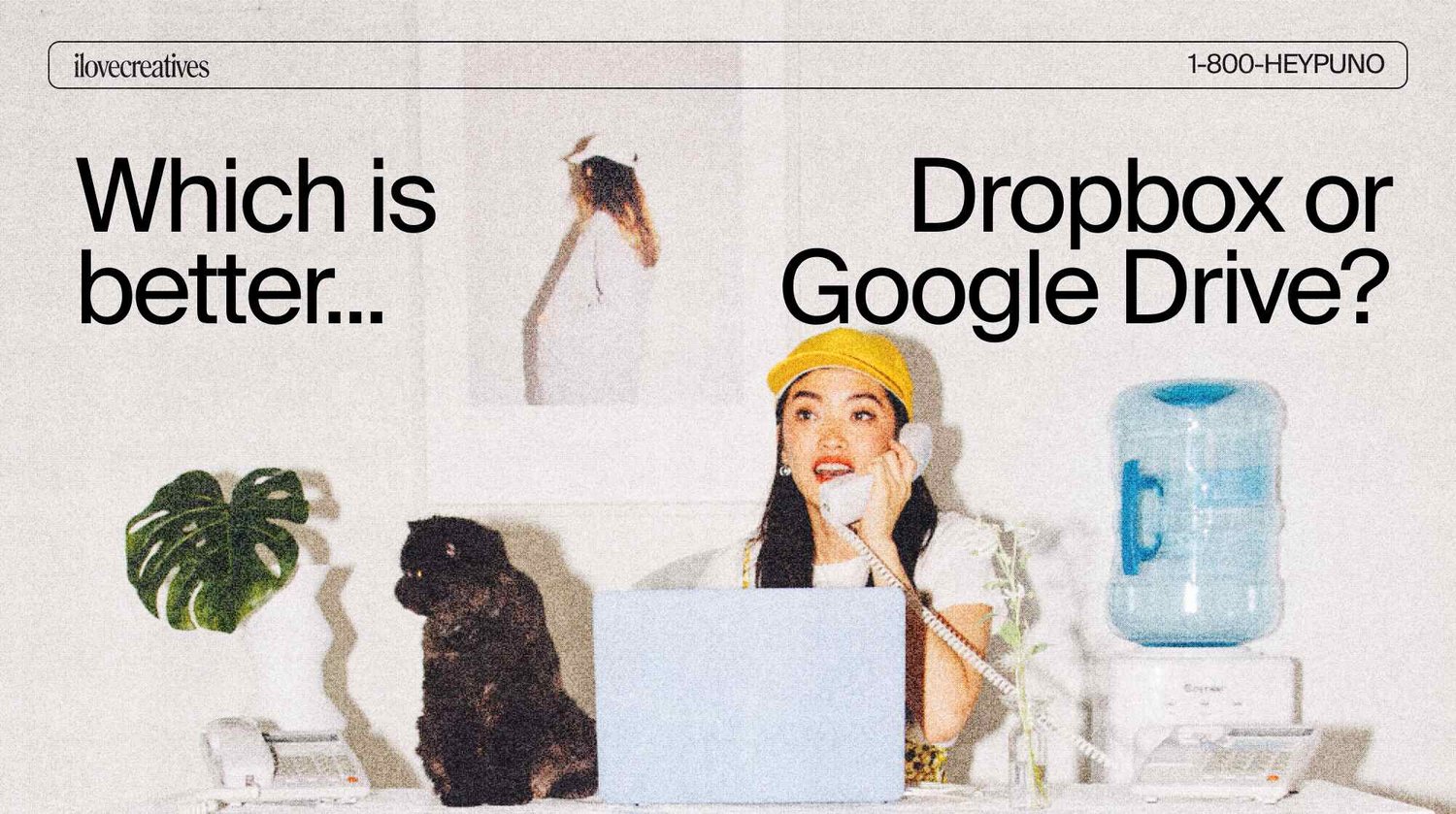: Which is better, Dropbox or Google Drive? 1-800-HEYPUNO —  ilovecreatives