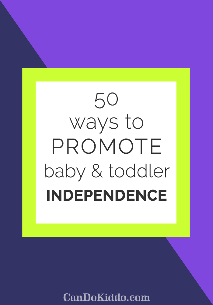 50 Ways To Promote Baby and Toddler Independence