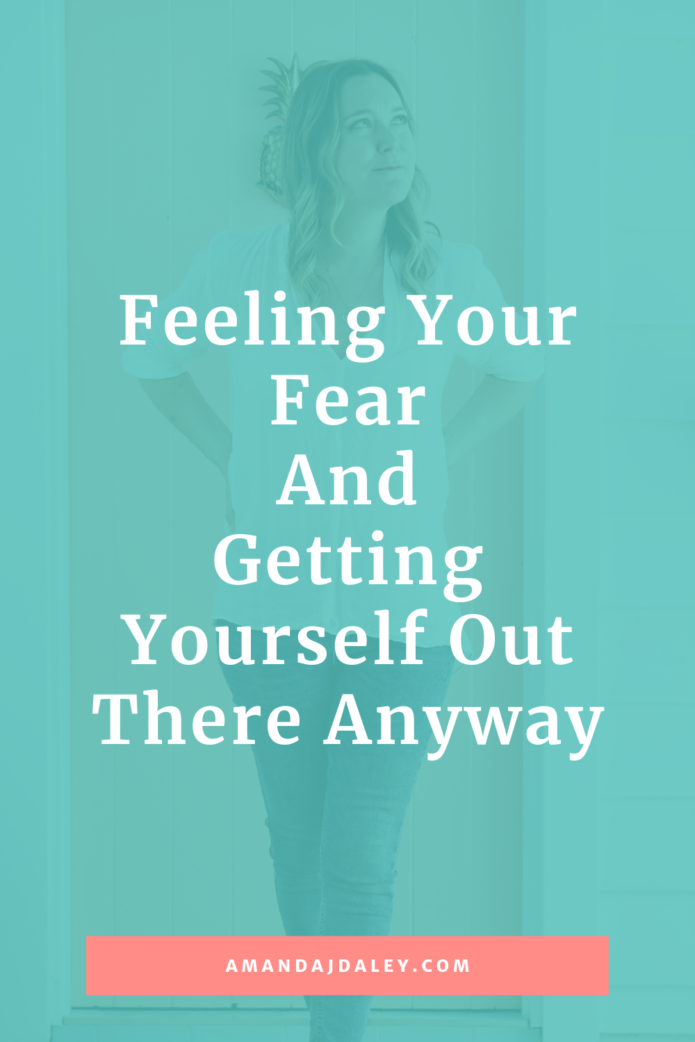 feeling-your-fear-and-getting-yourself-out-there-anyway-amanda-jane-daley