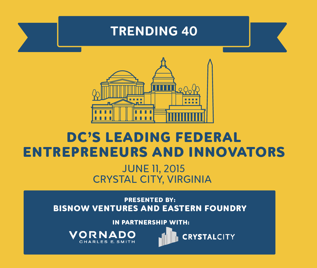 Graphic for Trending 40: DC's Leading Federal Entrepreneurs and Innovators . June 11, 2015, Crystal City, Virginia