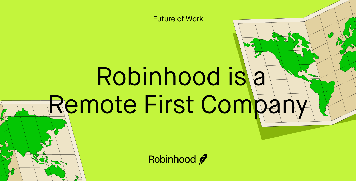 We are excited to announce that Robinhood will be staying primarily remote. In December we shared with our employees that our mission to democratize f