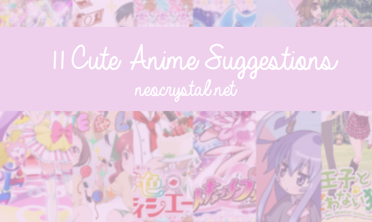 11 Cute Anime Suggestions — neo crystal