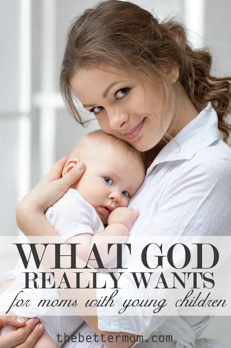 What God Really Wants for Moms with Young Children — the ...