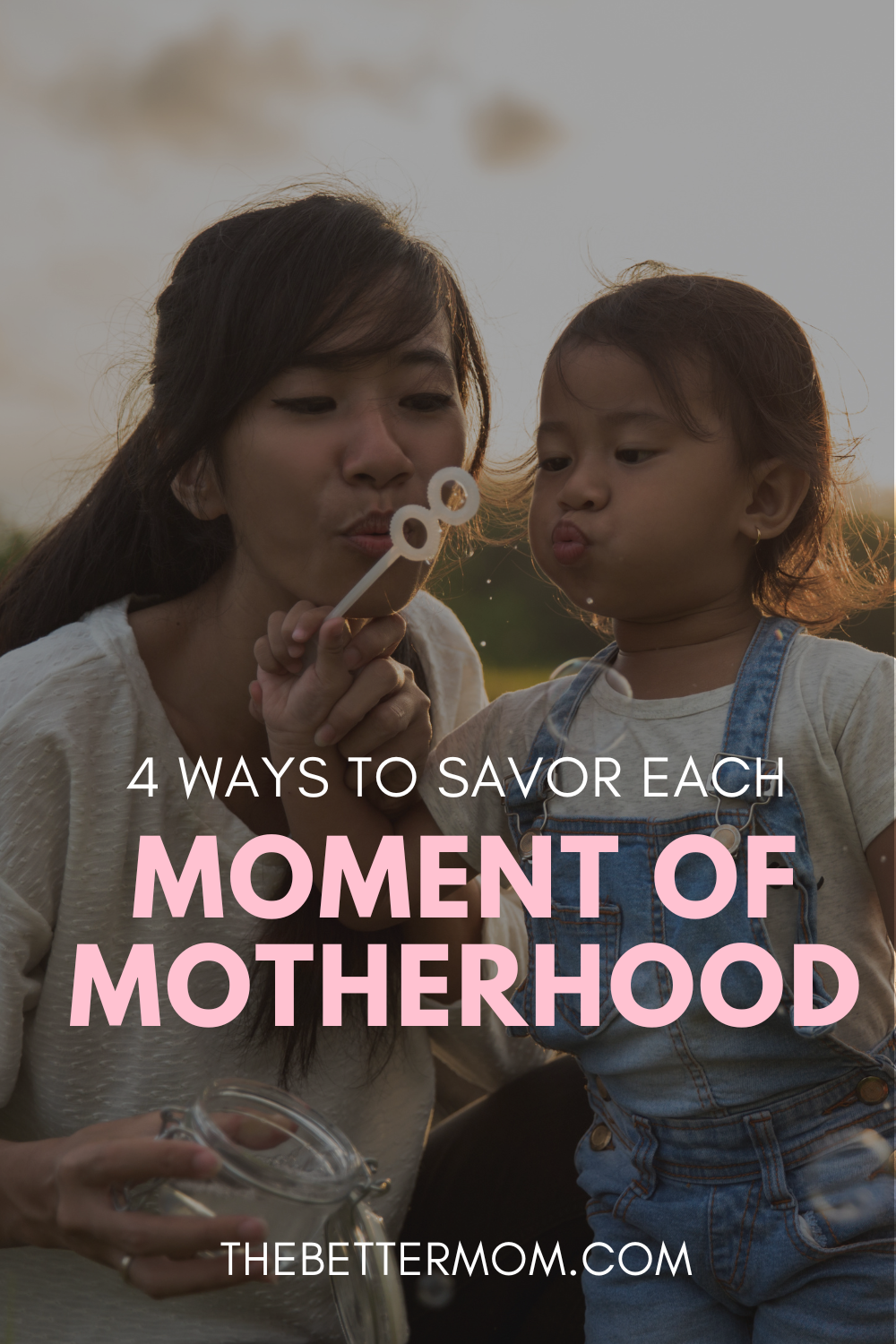 4 Ways to Savor Each Moment of Motherhood — The Better Mom