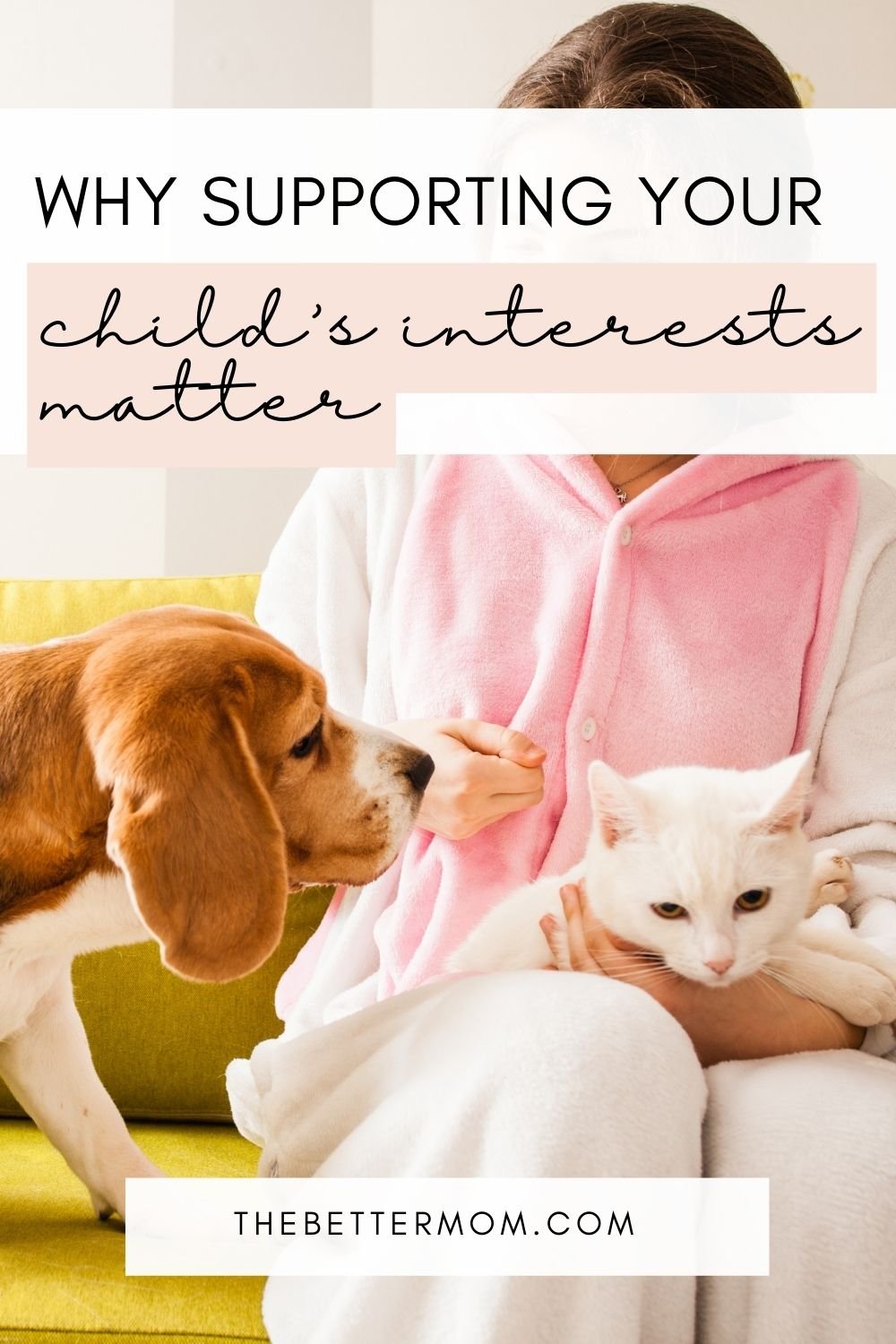 Why Supporting Your Child’s Interests Matters — The Better Mom