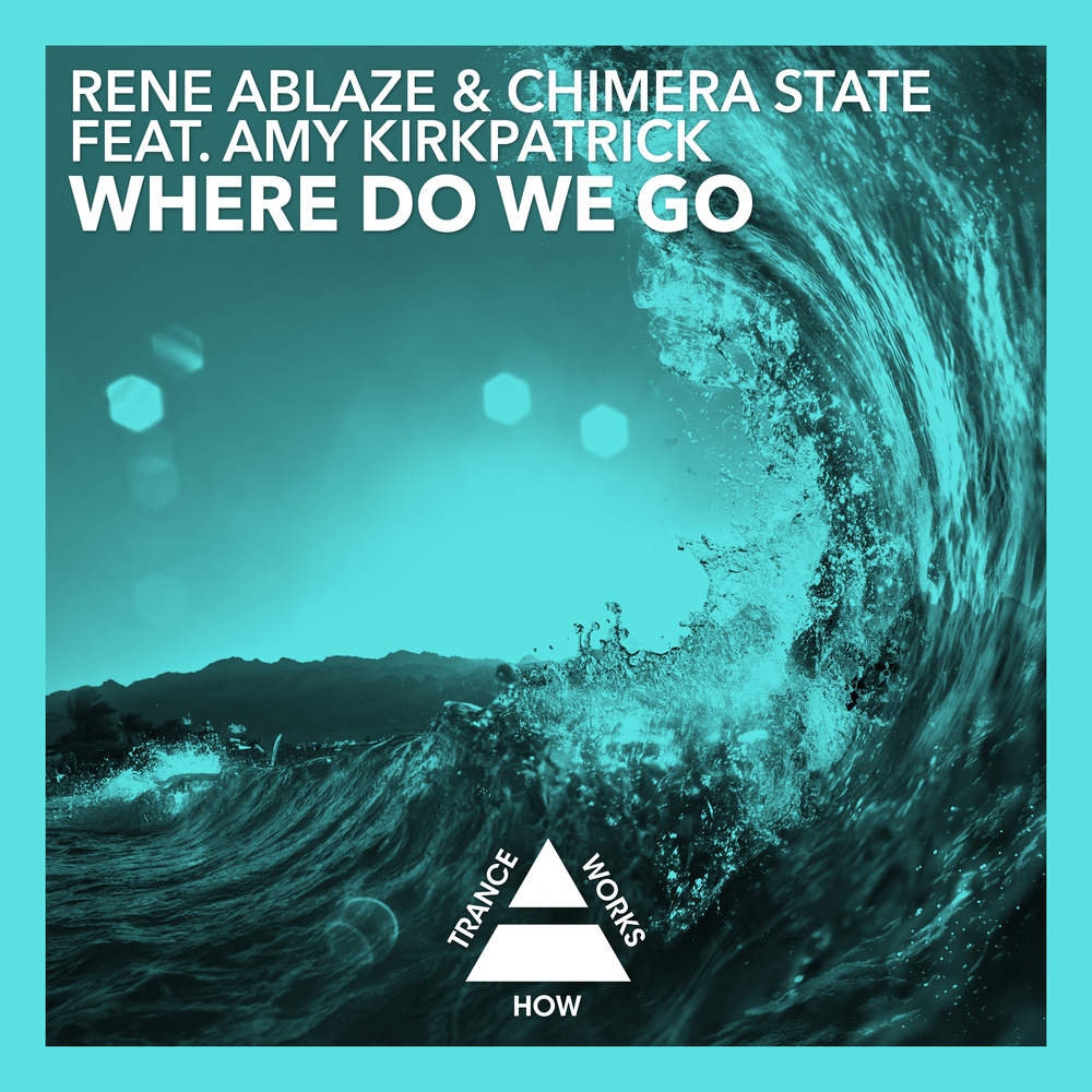 Rene Ablaze, Chimera State, Amy Kirkpatrick - Where Do We Go (Original Mix)
