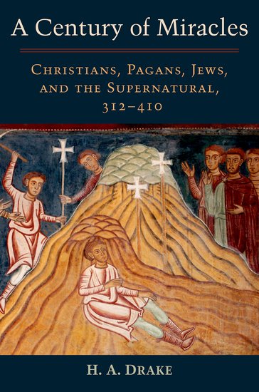 Book Note | A Century of Miracles: Christians, Pagans, Jews, and the  Supernatural, 312-410 — ANCIENT JEW REVIEW