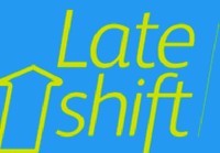 Late shift