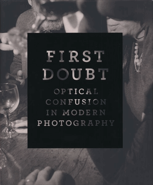 First Doubt, Optical Confusion in Modern Photography