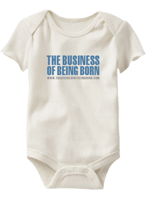 The Business of Being Born organic onesie promotes the eye opening movie.
