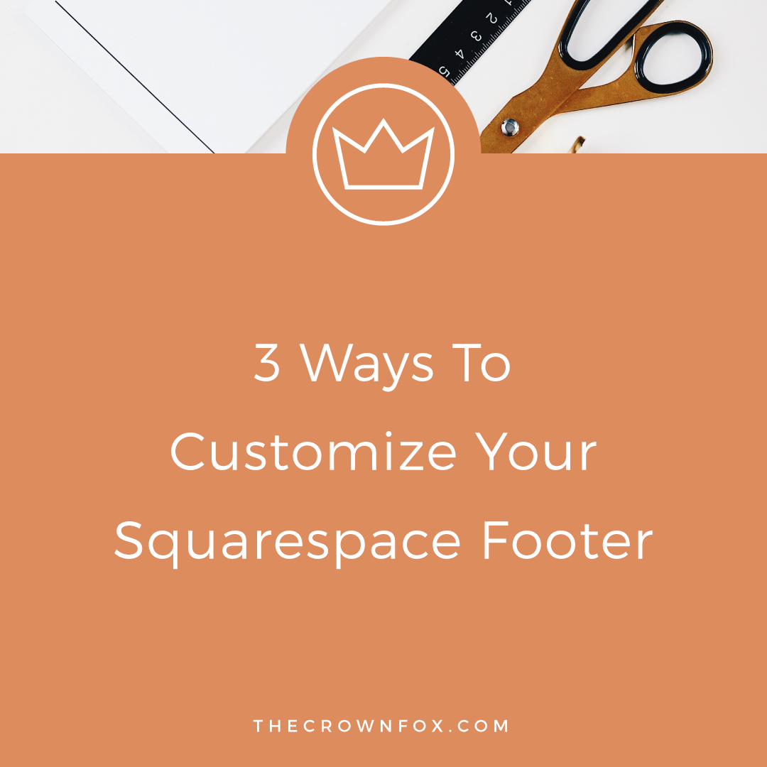 3 Ways To Customize Your Squarespace Footer — TheCrownFox • Designer