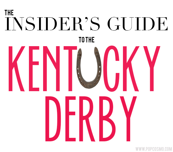 How to Navigate the Kentucky Derby @popcosmo.com