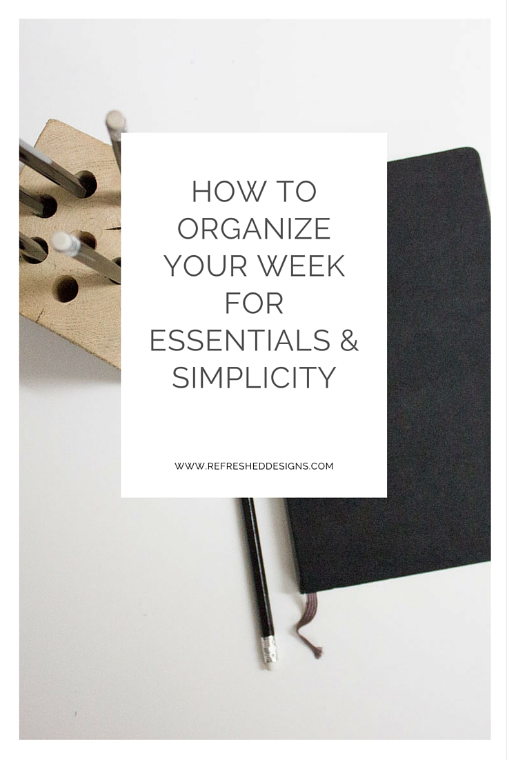 how to organize your week for essentials and simplicity