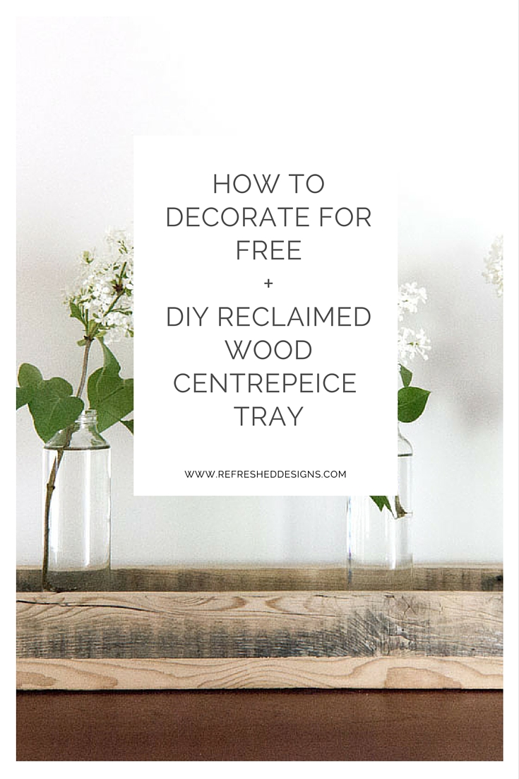 how to decorate for free + DIY reclaimed wood centrepiece tray
