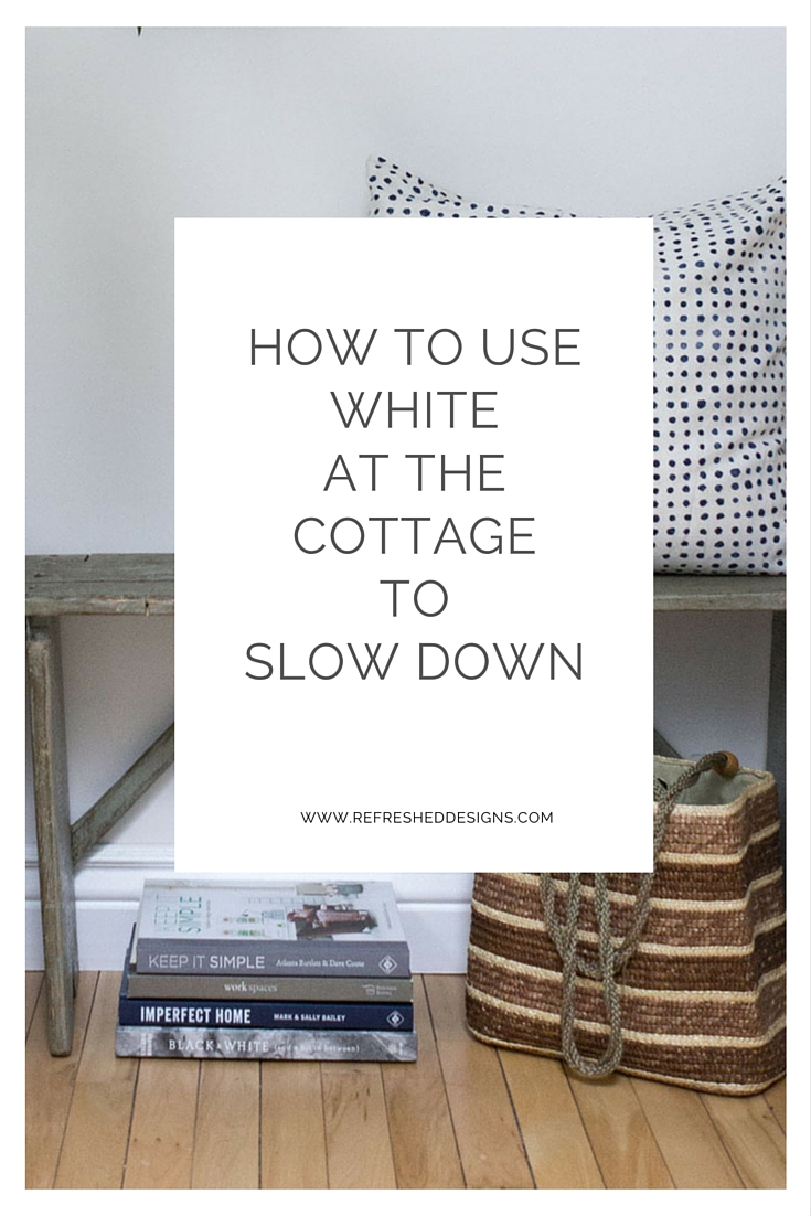 how to use white at the cottage to slow down