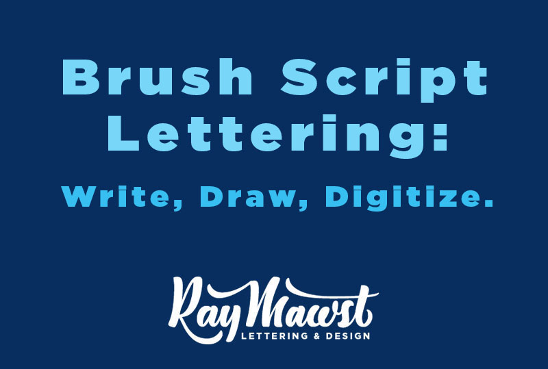 Brush Script Lettering: Write, Draw, Digitize. — Ray Mawst Lettering &  Design