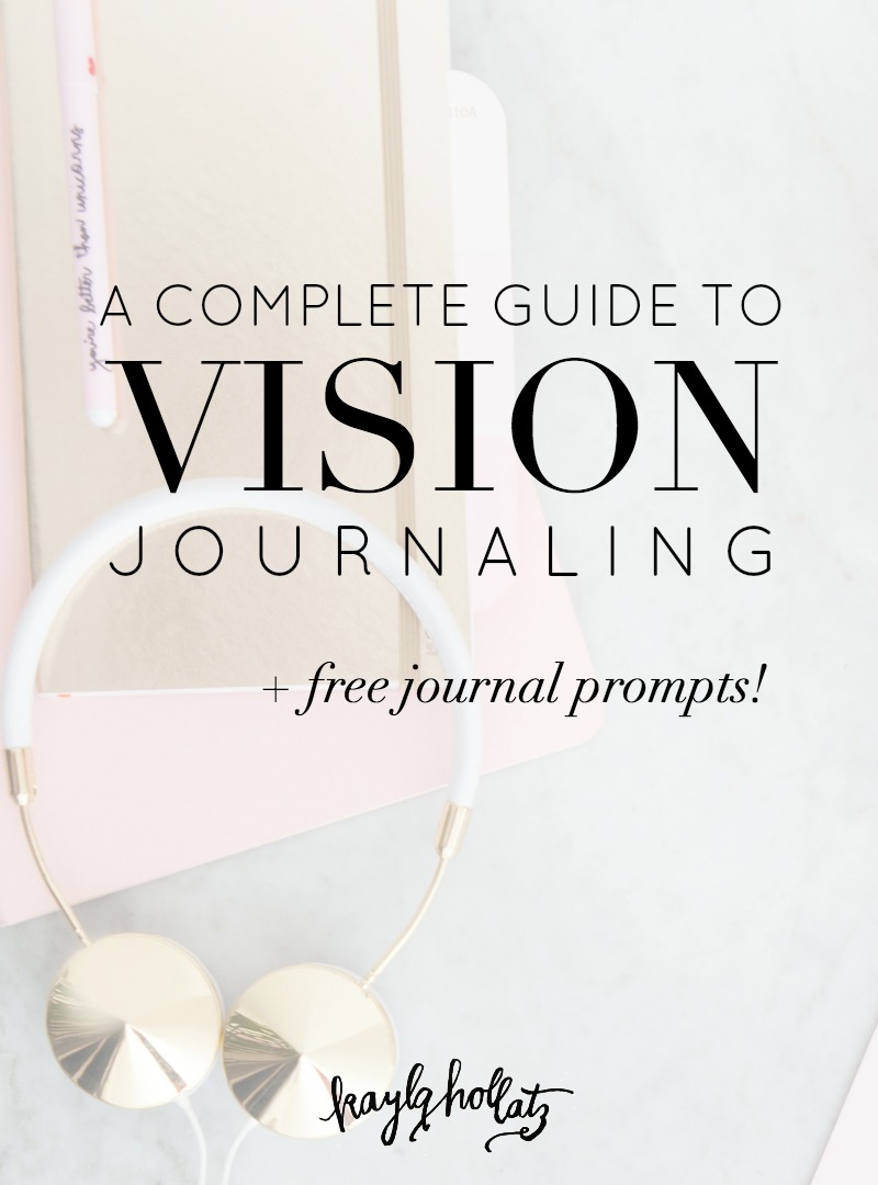 A Complete Guide to Vision Journaling - Kayla Hollatz