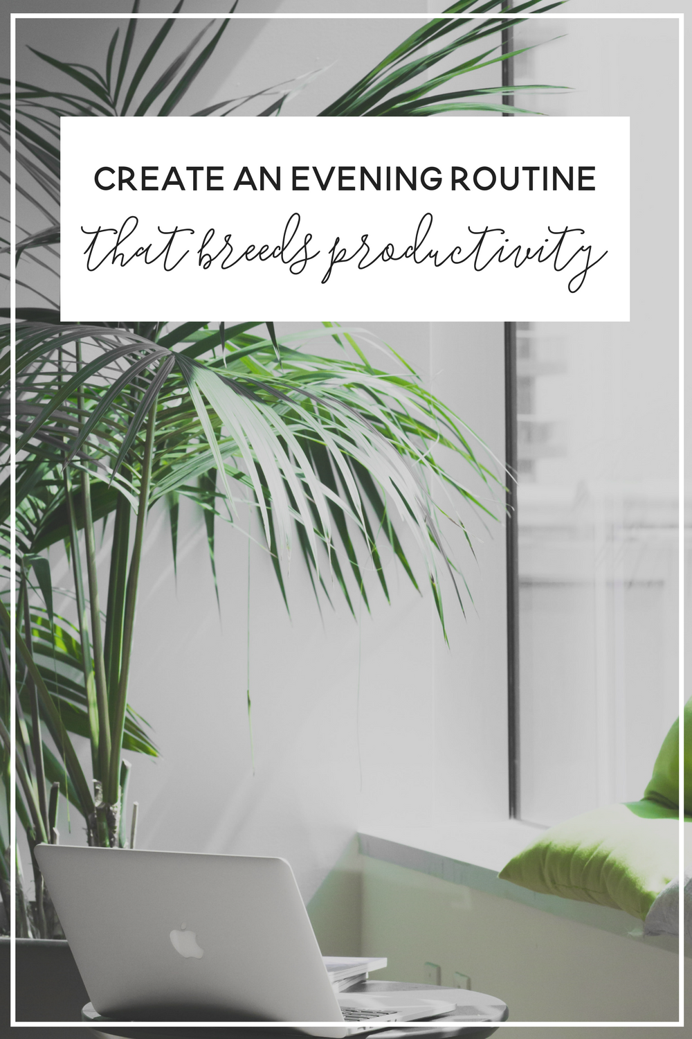 How to Create an Evening Routine that Makes you More Productive