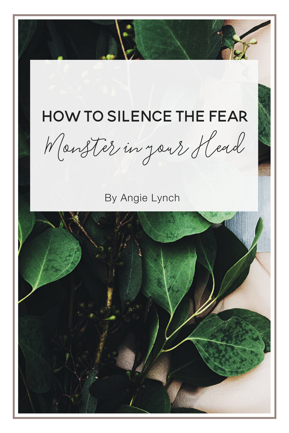 Taming Fear- How to Silence the Fear Monster in your Head