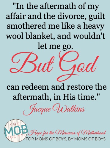 "In the aftermath of my affair and the divorce, guilt smothered me like a heavy wool blanket, and wouldn't let me go.  BUT GOD...