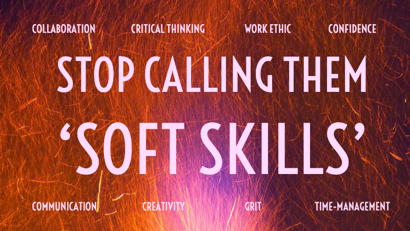 Stop Calling Them Soft Skills; They're Essential Skills