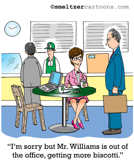 Coffee Shop Office Space Cartoon - “I'm sorry but Mr. Williams is out of  the office, getting more biscotti.” | Smeltzer Cartoons | Cartoons for  Presentations and Newsletters | Business, Medical, Computer,