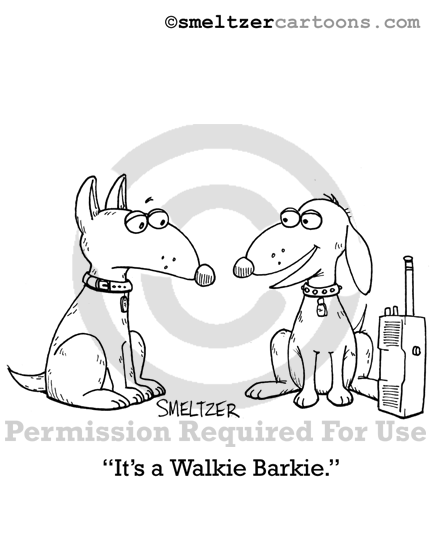Walkie Talkie Dogs Cartoon - “It's a Walkie Barkie.” | Smeltzer Cartoons |  Cartoons for Presentations and Newsletters | Business, Medical, Computer,  Sweetwater Music Cartoons