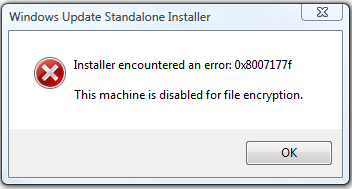 Installer encountered an error: 0x8007177f  This machine is disabled for file encryption.