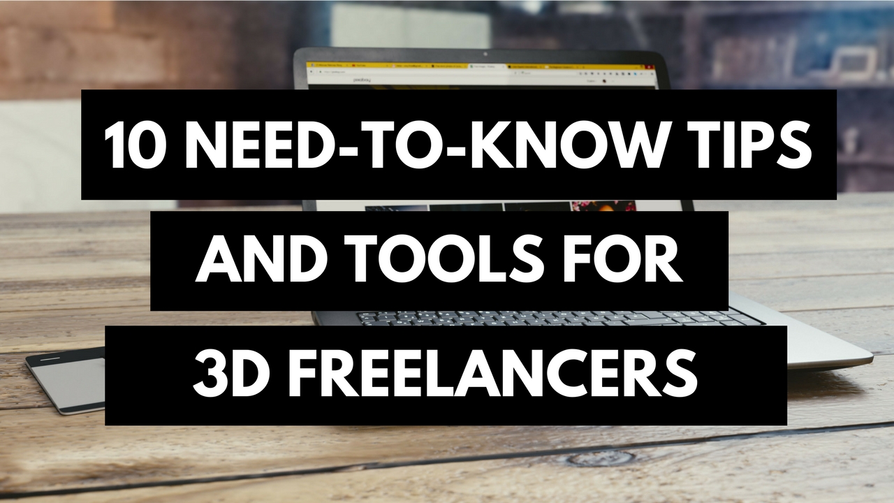 10 Need-To-Know Tips And Tools For 3D Freelancers