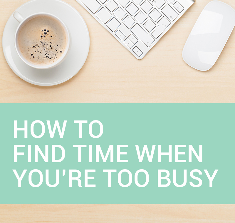 how-to-find-time-when-youre-too-busy