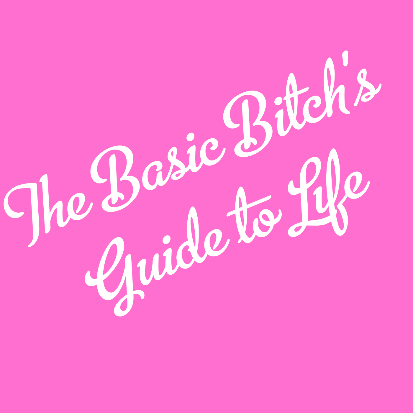 The Basic Bitch's Guide to Life