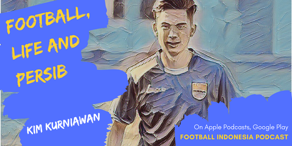 FI 09: Kim Kurniawan: Football, life and Persib Bandung