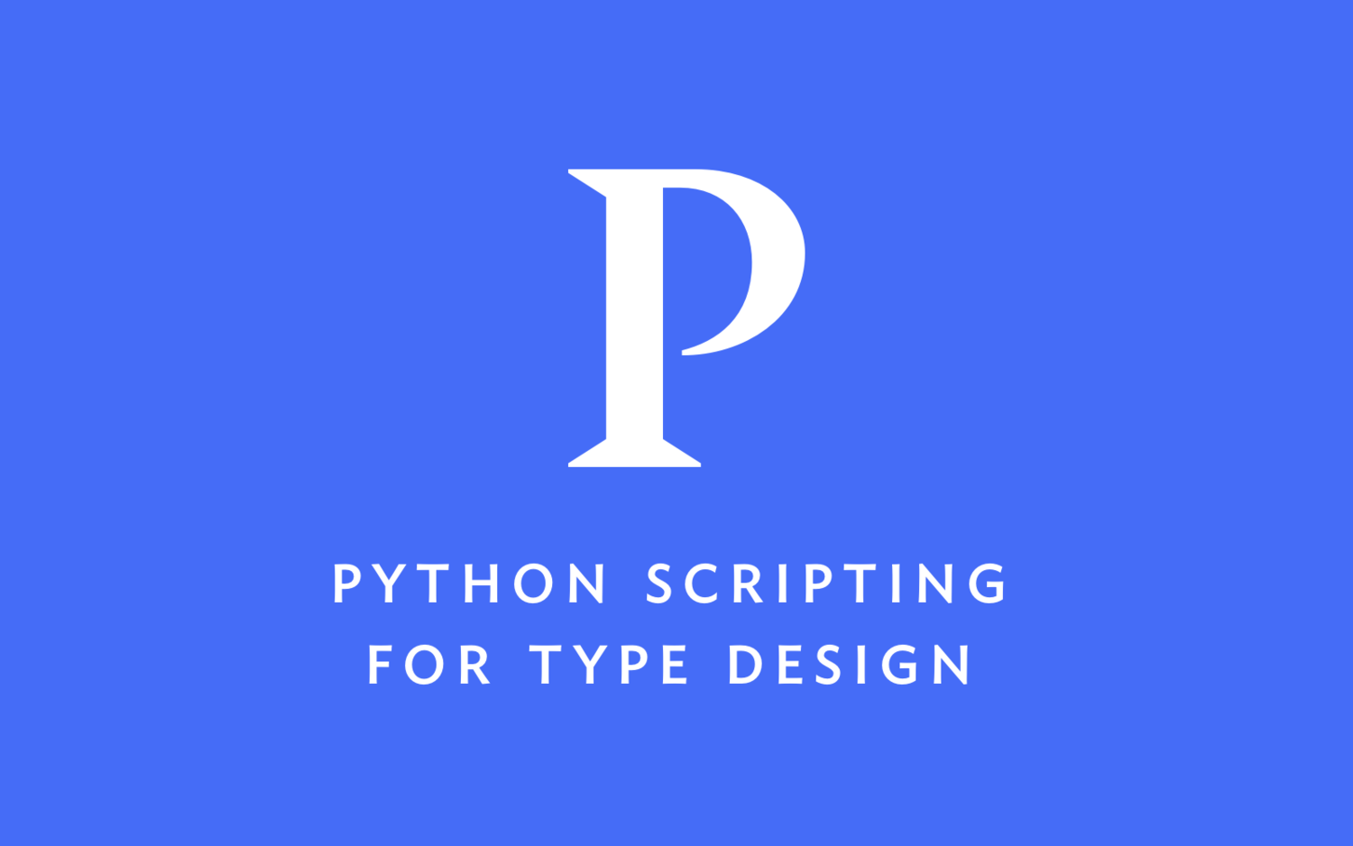 Python Scripting for Type Design - Peter Nowell Design