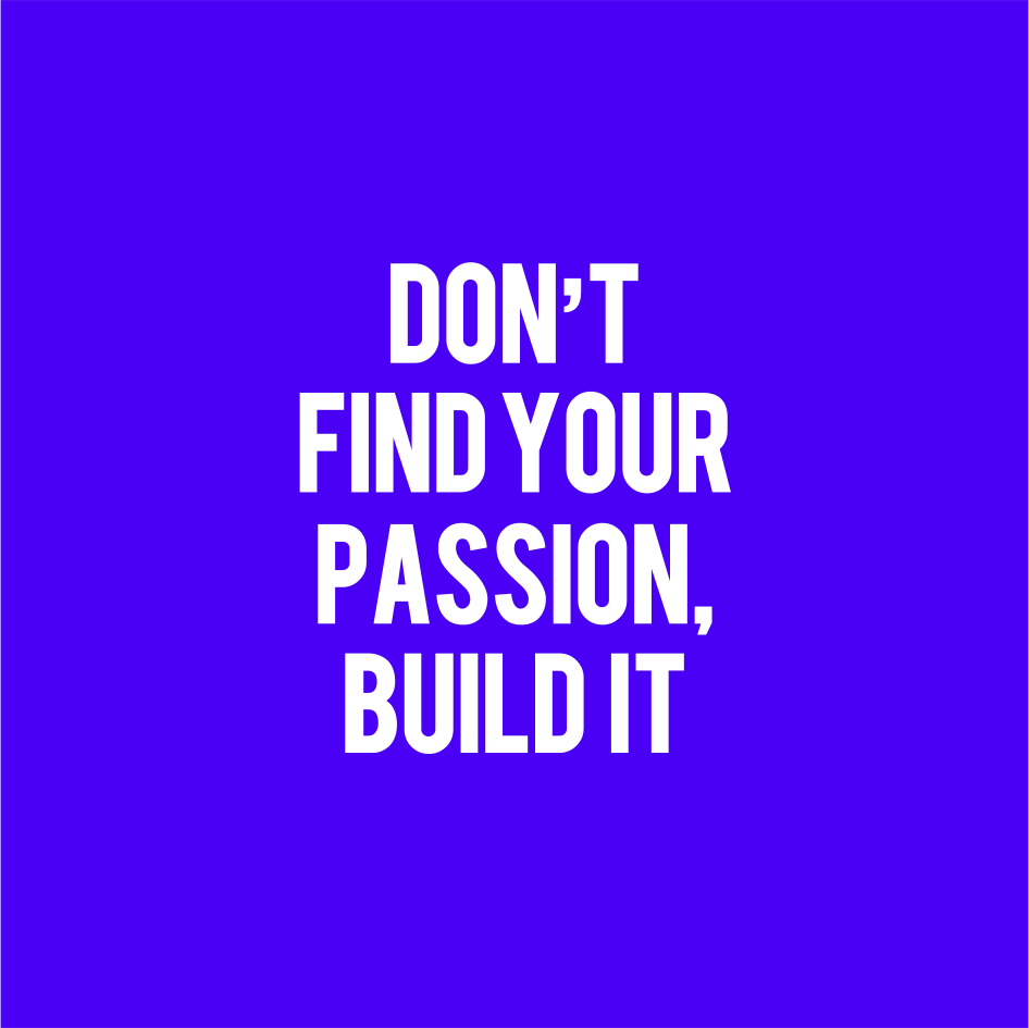 Don't find your passion.png