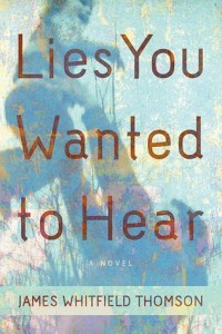 Lies You Wanted to Hear by James Whitfield Thomson