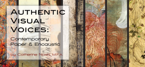 Authentic Visual Voices: Contemporary Paper and Encaustic by Catherine Nash