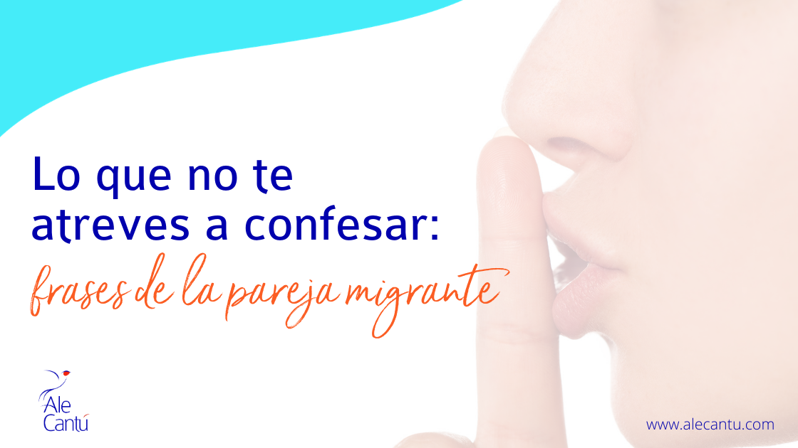 Ale Cantú — Lo que no te atreves a confesar: Frases de la pareja migrante