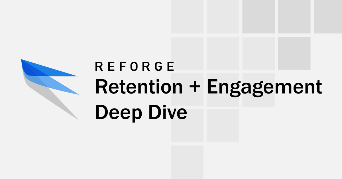 Retention + Engagement Deep Dive