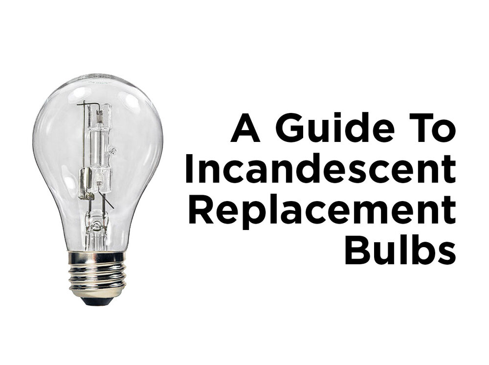 A Guide to Incandescent Replacement Bulbs — 1000Bulbs.com Blog